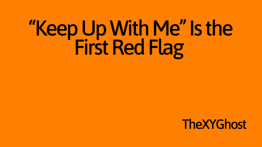 “Keep Up With Me” Is the First Red Flag