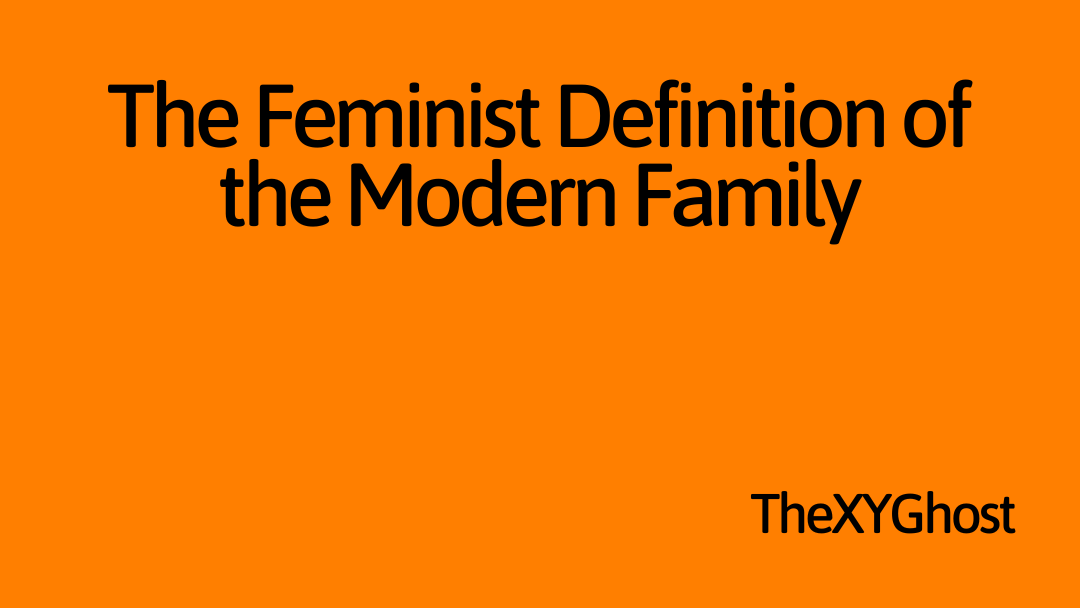 The Feminist Definition of the Modern Family